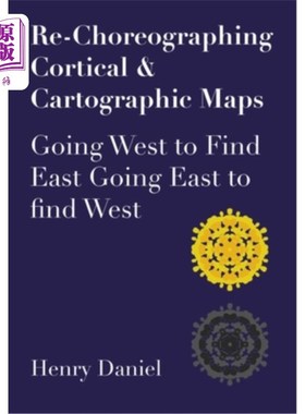 海外直订Re-Choreographing Cortical & Cartographic Maps: Going West to Find East. Going E 重新编排皮质和制图地图
