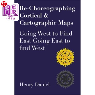 海外直订Re-Choreographing Cortical & Cartographic Maps: Going West to Find East. Going E 重新编排皮质和制图地图