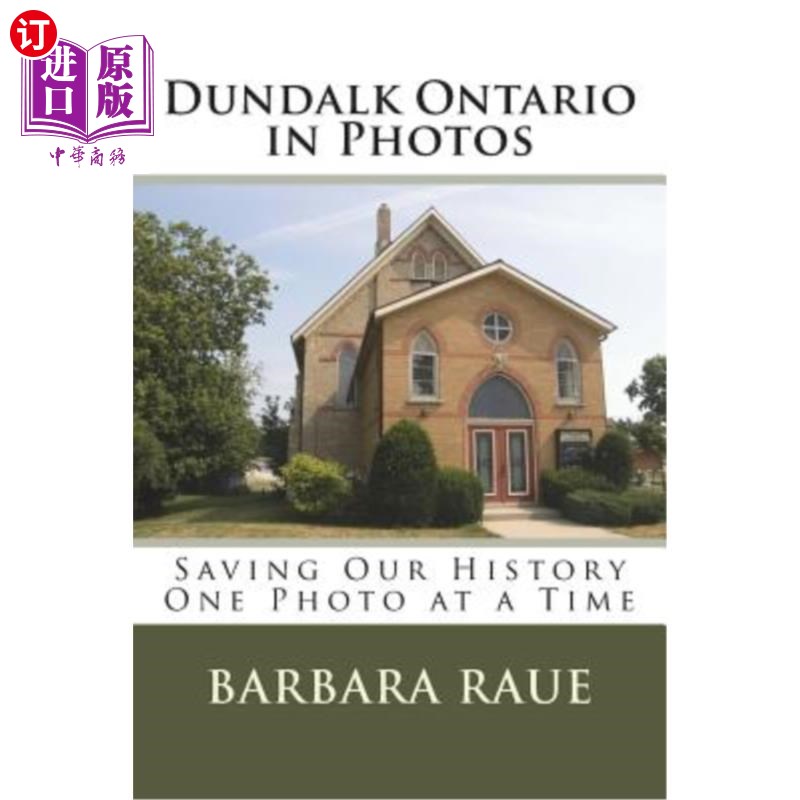 海外直订Dundalk Ontario in Photos: Saving Our History One Photo at a Time邓达克安大略的照片:一次一张照片拯救我们的