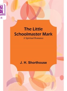 海外直订The Little Schoolmaster Mark: A Spiritual Romance 《小校长马克:心灵的浪漫