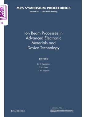 海外直订Ion Beam Processes in Advanced Electronic Materi... 先进电子材料和器件技术中的离子束过程：第45卷