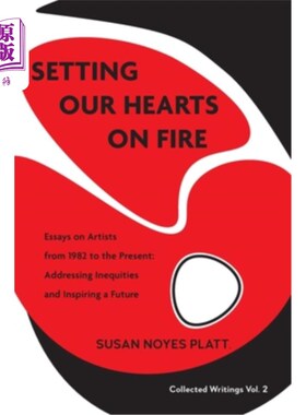 海外直订Setting Our Hearts on Fire: Essays on Artists from 1982 to the Present: Addressi 点燃我们的心:1982年至今的