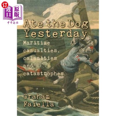 海外直订Ate the Dog Yesterday: Maritime Casualties, Calamaties and Catastrophes 《昨天吃了狗:海上伤亡、灾难和灾难》