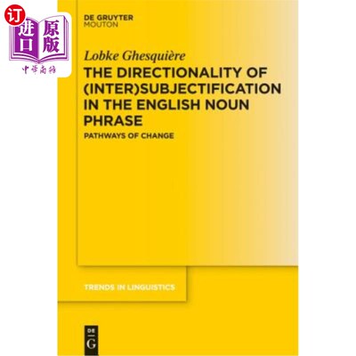 海外直订The Directionality of (Inter)subjectification in the English Noun Phrase 英语名词短语中（中间）主语化的方向