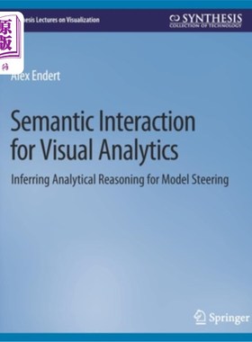 海外直订Semantic Interaction for Visual Analytics: Inferring Analytical Reasoning for Mo 视觉分析的语义交互:模型导
