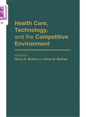 海外直订医药图书Health Care, Technology, and the Competitive Environment 医疗保健、技术和竞争环境