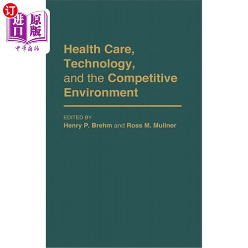 海外直订医药图书Health Care, Technology, and the Competitive Environment 医疗保健、技术和竞争环境