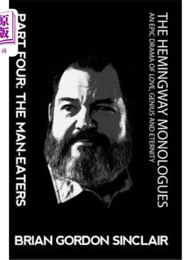 海外直订The Hemingway Monologues: An Epic Drama of Love, Genius and Eternity 海明威独白：一部关于爱、天才和永恒的史