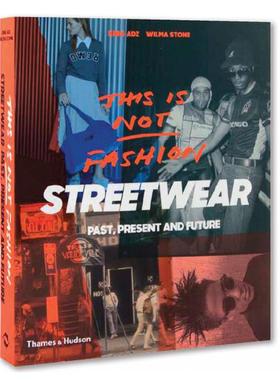 预售 This is Not Fashion 这不是时尚：街头服饰的过去 现在和未来 进口艺术 服装设计街头时尚 潮流文化历史【中商原版】