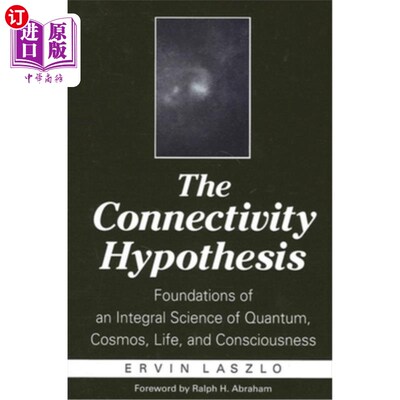 海外直订The Connectivity Hypothesis: Foundations of an Integral Science of Quantum, Cosm 连通性假说：量子、宇宙、生