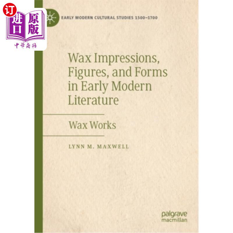 海外直订Wax Impressions, Figures, and Forms in Early Modern Literature: Wax Works 早期现代文学中的蜡像印象、人物和