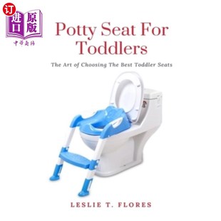 海外直订Potty Seat For Toddlers: The Art of Choosing The Best Toddler Seats 幼儿便盆座椅：选择最佳幼儿座椅的艺术