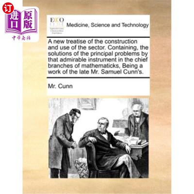 海外直订医药图书A New Treatise of the Construction and Use of the Sector. Containing, the Soluti 区域建设与利用新论