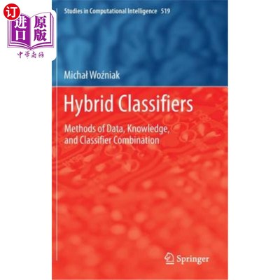 海外直订Hybrid Classifiers: Methods of Data, Knowledge, and Classifier Combination 混合分类器：数据、知识和分类器组