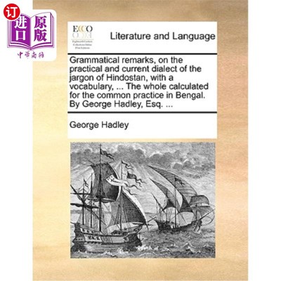 海外直订Grammatical Remarks, on the Practical and Current Dialect of the Jargon of Hindo 关于印度斯坦行话的实用方言