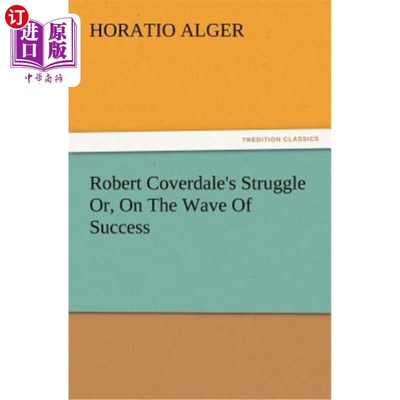 海外直订Robert Coverdale's Struggle Or, On The Wave Of Success 罗伯特·科弗代尔的奋斗，或者，在成功的浪潮中