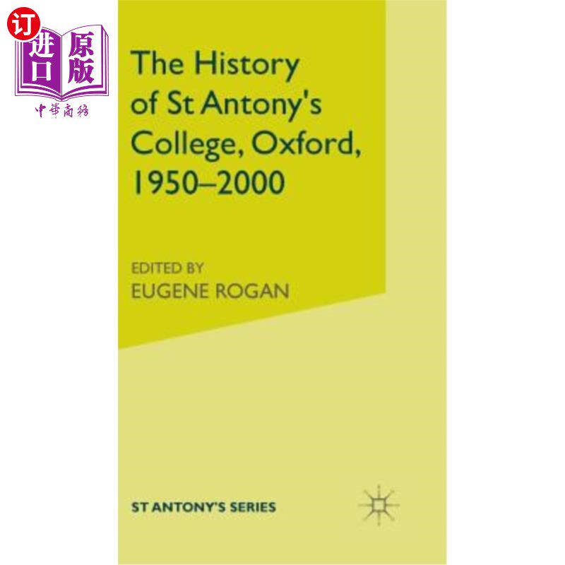 海外直订The History of St Antony's College, Oxford, 1950-2000 圣安东尼学院的历史，牛津，1950-2000