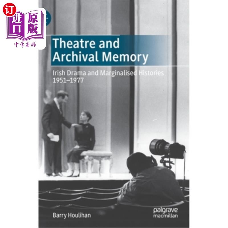 海外直订Theatre and Archival Memory: Irish Drama and Marginalised Histories 1951-1977 戏剧与档案记忆:1951-1977年