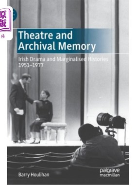 海外直订Theatre and Archival Memory: Irish Drama and Marginalised Histories 1951-1977 戏剧与档案记忆:1951-1977年