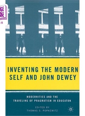 海外直订Inventing the Modern Self and John Dewey: Modernities and the Traveling of Pragm 创造现代自我与约翰·杜威：现代