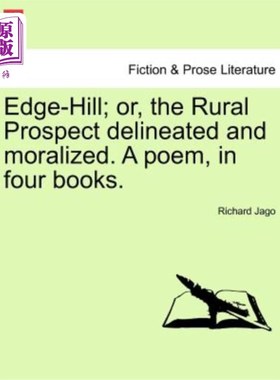海外直订Edge-Hill; Or, the Rural Prospect Delineated and Moralized. a Poem, in Four Book 边缘山；或者，农村前景的描