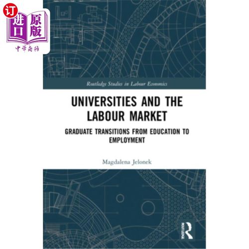 海外直订Universities and the Labour Market: Graduate Transitions from Education to Emplo 大学和劳动力市场:毕业生从