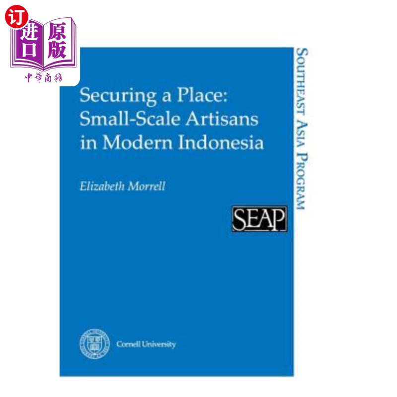 海外直订Securing a Place: Small-Scale Artisans in Modern Indonesia 确保一席之地：现代印度尼西亚的小规模工匠