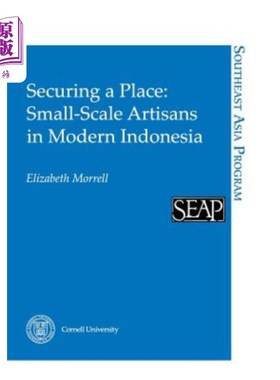 海外直订Securing a Place: Small-Scale Artisans in Modern Indonesia 确保一席之地：现代印度尼西亚的小规模工匠