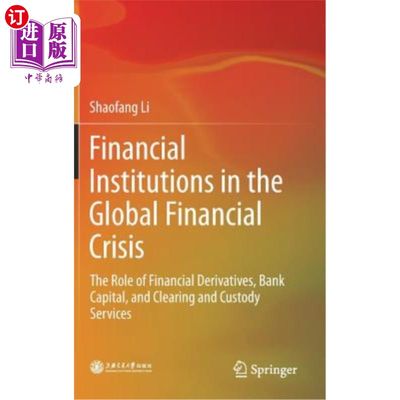 海外直订Financial Institutions in the Global Financial Crisis: The Role of Financial Der 全球金融危机中的金融机构：金融