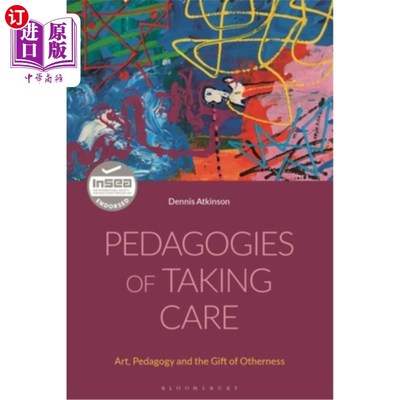海外直订Pedagogies of Taking Care: Art, Pedagogy and the Gift of Otherness 照顾的教育学:艺术，教育学和他者的礼物
