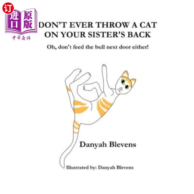 海外直订Don't Ever Throw A Cat On Your Sister's Back: Oh, don't feed the bull next door  不要把猫扔到你姐姐的背上:
