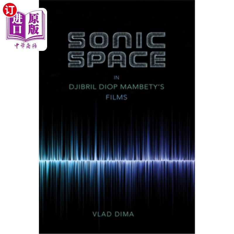 海外直订Sonic Space in Djibril Diop Mambety's Films 贾布里尔·迪奥·曼贝蒂电影中的声音空间