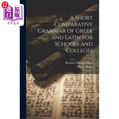 海外直订A Short Comparative Grammar of Greek and Latin for Schools and Colleges 学校和学院用希腊文和拉丁文简短比较