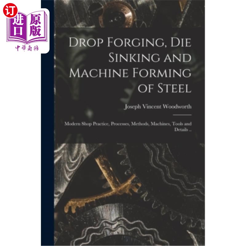 海外直订Drop Forging, die Sinking and Machine Forming of Steel; Modern Shop Practice, Pr 钢的落锻、模沉及机械成形;