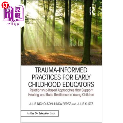 海外直订Trauma-Informed Practices for Early Childhood Educators: Relationship-Based Appr 早期儿童教育者的创伤知情实
