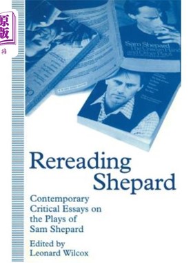 海外直订Rereading Shepard: Contemporary Critical Essays on the Plays of Sam Shepard 重读《谢泼德:山姆·谢泼德戏剧的