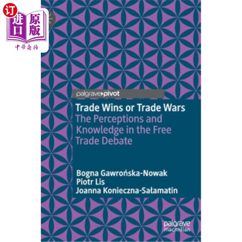 海外直订Trade Wins or Trade Wars: The Perceptions and Knowledge in the Free Trade Debate 贸易胜利还是贸易战争:自由