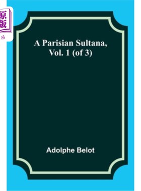 海外直订A Parisian Sultana, Vol. 1 (of 3) 巴黎的苏丹，第一卷(共三册)