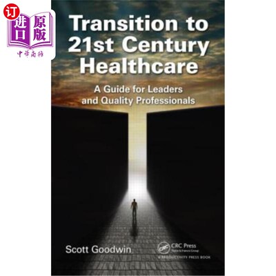 海外直订医药图书Transition to 21st Century Healthcare: A Guide for Leaders and Quality Professio 向21世纪医疗保健过