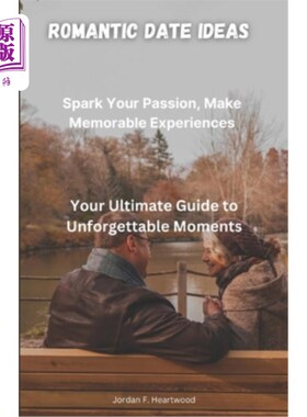 海外直订Romantic Date Ideas: Spark Your passion and make memorable experiences (Your Ult 浪漫的约会点子：点燃你的激