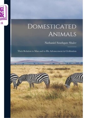 海外直订Domesticated Animals: Their Relation to Man and to His Advancement in Civilizati 家养动物:它们与人类及其文