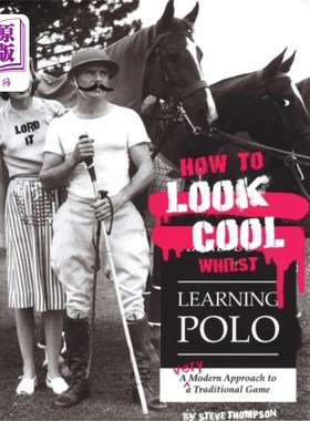 海外直订How to Look Cool Whilst Learning Polo: A Very Mo... 如何在学习马球的同时看起来很酷:一个非常现代的传统游戏方
