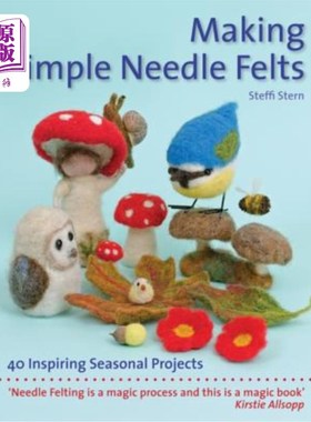 海外直订Making Simple Needle Felts: 40 Inspiring Seasonal Projects 制作简单针毡：40个季节性项目