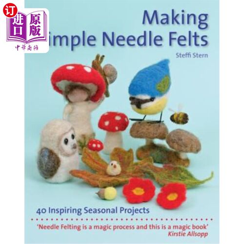 海外直订Making Simple Needle Felts: 40 Inspiring Seasonal Projects 制作简单针毡：40个季节性项目