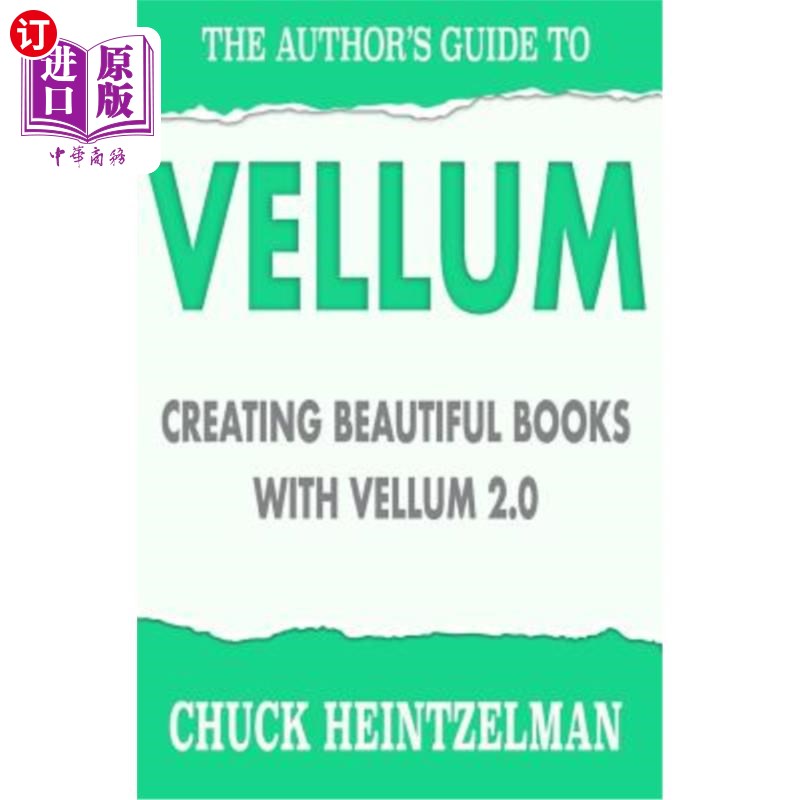 海外直订The Author's Guide to Vellum: Creating Beautiful Books with Vellum 2.0 作者的《丝绒指南：用丝绒2.0创作美丽
