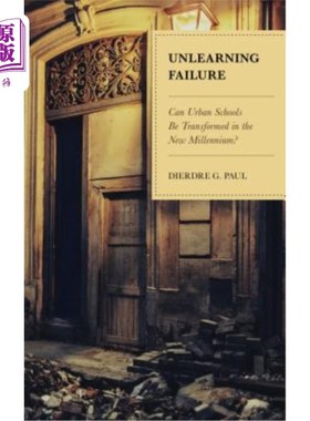 海外直订Unlearning Failure: Can Urban Schools Be Transformed in the New Millennium? 未点燃的失败：城市学校能在新的