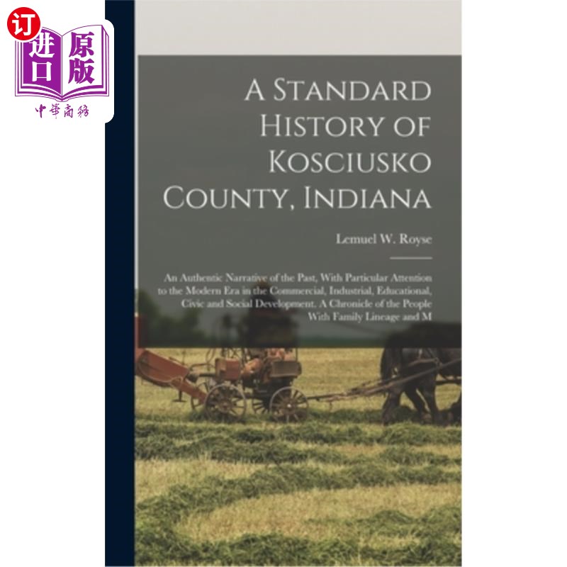 海外直订A Standard History of Kosciusko County, Indiana: An Authentic Narrative of the P 印第安纳州科修斯科县的标准