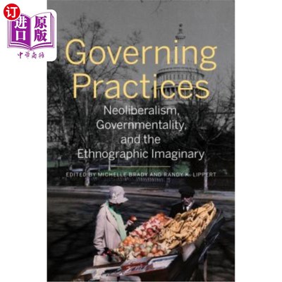 海外直订Governing Practices: Neoliberalism, Governmentality, and the Ethnographic Imagin 治理实践:新自由主义、治理