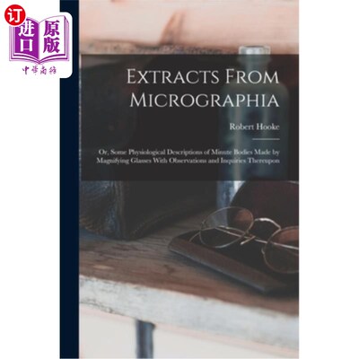 海外直订Extracts From Micrographia: Or, Some Physiological Descriptions of Minute Bodies 缩微摄影摘录:或，一些生理