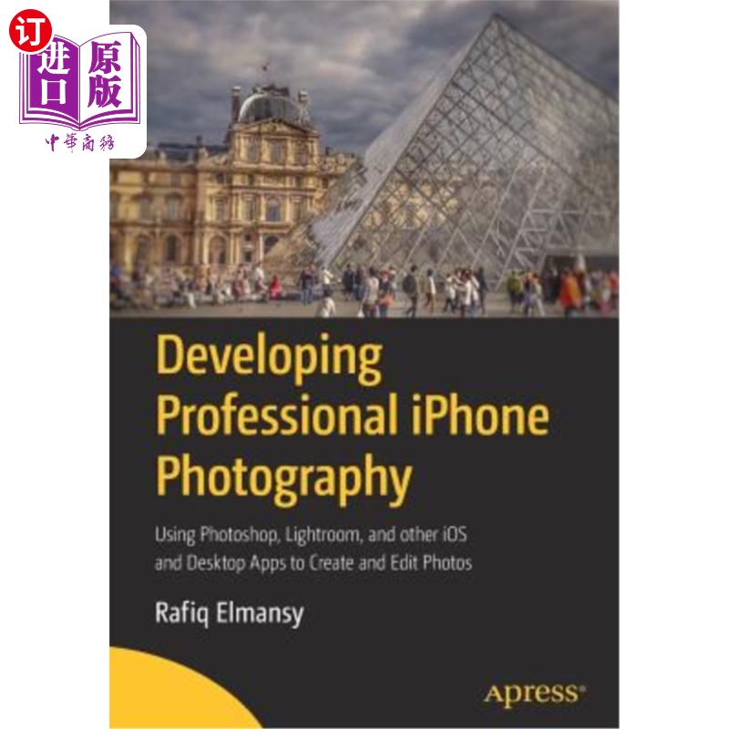 海外直订Developing Professional iPhone Photography: Using Photoshop, Lightroom, and Othe 开发专业iPhone